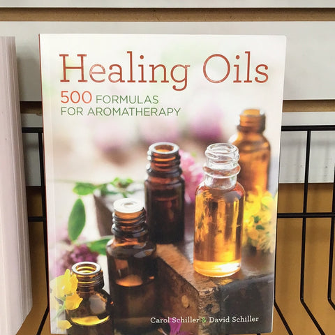 Healing Oils by Carol Schiller & David Schiller